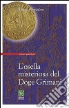 L’osella misteriosa del Doge Grimani. E-book. Formato EPUB ebook di Renato Pestriniero