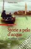 Storie a pelo d'acqua: Tra pianura e laguna. E-book. Formato EPUB ebook