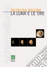 La luna e le ore. E-book. Formato EPUB ebook