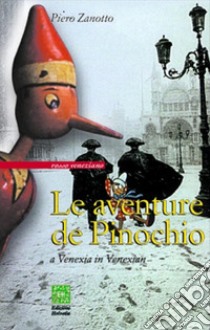 Le aventure de Pinochio a Venexia in venexianDal toscàn de Carlo Collodi. E-book. Formato EPUB ebook di Piero Zanotto