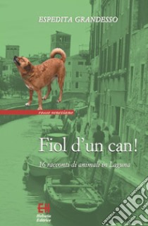 Fiol d'un can!16 racconti si animali in Laguna. E-book. Formato Mobipocket ebook di Espedita Grandesso