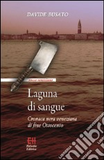 Laguna di sangueCronaca nera veneziana di fine Ottocento. E-book. Formato Mobipocket