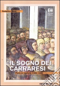 Il sogno dei CarraresiPadova capitale (1350-1406). E-book. Formato Mobipocket ebook di Federico Moro