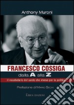 Francesco Cossiga dalla A alla Z: il vocabolario del sardo che viveva per la politica. E-book. Formato Mobipocket ebook