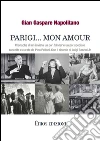 Parigi mon amour: Cronache di un inviato un po' flaneur e un po' speciale raccolte e curate da Pino Pelloni. E-book. Formato EPUB ebook di Gian Gaspare Napolitano