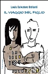 Il viaggio del figlio. E-book. Formato Mobipocket ebook di Louis Salvatore Bellanti