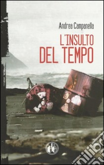 L'insulto del tempo. E-book. Formato EPUB ebook di Andrea Campanella