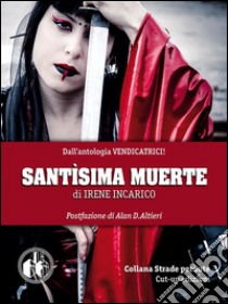 Santisìma muerte. E-book. Formato EPUB ebook di Irene Incarico