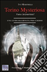 Torino misteriosa, fama (im)meritata?: una guida ragionata per curiosi. E-book. Formato EPUB ebook