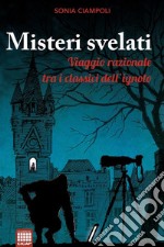 Misteri svelati: Viaggio razionale tra i classici dell'ignoto. E-book. Formato EPUB ebook