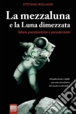 La mezzaluna e la luna dimezzata: Islam, pseudoscienza e paranormale. E-book. Formato EPUB ebook