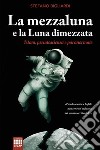 La mezzaluna e la luna dimezzata: Islam, pseudoscienza e paranormale. E-book. Formato EPUB ebook