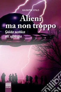 Alieni ma non troppoGuida scettica all'ufologia. E-book. Formato EPUB ebook