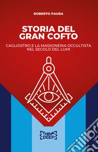 Storia del Gran CoftoCagliostro e la Massoneria occultista nel secolo dei lumi. E-book. Formato EPUB ebook
