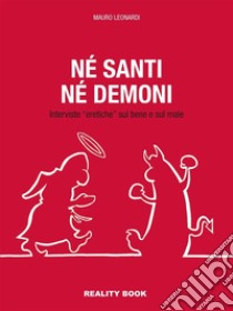 Né santi né demoniInterviste “eretiche” sul bene e sul male. E-book. Formato EPUB ebook di Mauro Leonardi