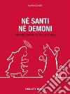 Né santi né demoniInterviste “eretiche” sul bene e sul male. E-book. Formato EPUB ebook