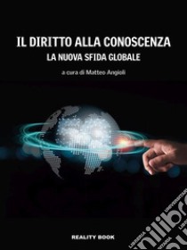 Il diritto alla conoscenzaLa nuova sfida globale. E-book. Formato EPUB ebook di Matteo Angioli (a cura di)