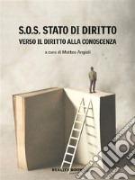 S.O.S. Stato di DirittoVerso il diritto alla conoscenza. E-book. Formato EPUB ebook