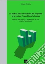 La pratica nella costruzione dei recipienti in pressione/scambiatori di calore. Saldatura degli involucri e mandrinatura dei tubi: criteri ed accorgimentire. E-book. Formato PDF ebook