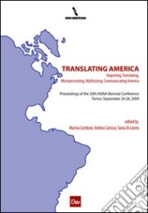 Translating America. Importing, translating, misrepresenting, mythicizing, communicating America. Proceedings of the 20th AISNA Biennial Conference (Torino, September 2009). E-book. Formato PDF ebook