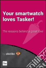 Your smartwatch loves Tasker!. E-book. Formato EPUB ebook