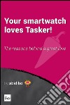 Your smartwatch loves Tasker!. E-book. Formato EPUB ebook