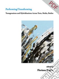 Performing/Transforming: Transgressions and Hybridizations Across Texts, Media, Bodies. E-book. Formato PDF ebook di Floriana Puglisi