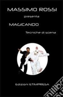 Magicando. Tecniche per iniziare e tecniche di scena. E-book. Formato EPUB ebook di Massimo Rossi