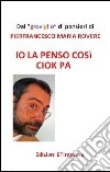 Io la penso così Ciok Pa. Dal groviglio di pensieri. E-book. Formato PDF ebook di Pierfrancesco M. Rovere