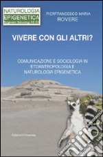 Vivere con gli altri?: COMUNICAZIONE E SOCIOLOGIA   ETOANTROPOLOGIA E  NATUROLOGIA EPIGENETICA. E-book. Formato PDF ebook