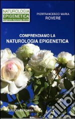 Comprendiamo la Naturologia Epigenetica: Migliorare la qualità della vita. E-book. Formato PDF ebook