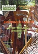 Esercizi di salute in naturologia. E-book. Formato PDF ebook