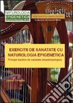 Exercitii de  Sanatate cu Naturologia Epigenetica. E-book. Formato PDF ebook