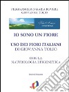 Io sono un fiore:  Uso dei fiori italiani con la Naturologia Epigenetica. E-book. Formato PDF ebook