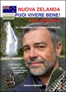 NUOVA ZELANDA: puoi vivere bene: Dalla Nuova Zelanda i segreti spirituali con la Naturologia Epigenetica KAKA OWAKA. E-book. Formato PDF ebook di Pierfrancesco Maria Rovere