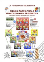 Guida di Agopuntura e Auricoloterapia Epigenetica: Premesse di Fisiologia Neuroepigenetica - Zhen Zu. E-book. Formato PDF ebook