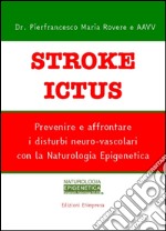 Stroke - Ictus: Prevenire e affrontare i disturbi neuro-vascolari con la Naturologia Epigenetica. E-book. Formato PDF ebook