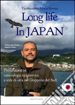 Long life in Japan: Prevenzione in Naturologia Epigenetica e stile di vita nel Giappone del Sud. E-book. Formato PDF ebook