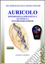 Auricolo Kinesiologia: Auricolomedicina e Neurokinesiologia Auricolare. E-book. Formato PDF ebook