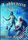 L'abbraccio delle ombre. E-book. Formato EPUB ebook di Ester Manzini