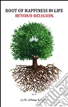 Root of Happiness in Life: Beyond Religion. E-book. Formato Mobipocket ebook
