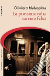 La prossima volta saremo felici. E-book. Formato Mobipocket ebook