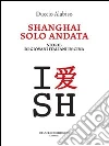 Shanghai solo andata. Storie di giovani italiani in Cina. E-book. Formato EPUB ebook di Alabiso Duccio