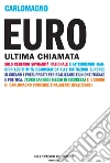 Euro ultima chiamata. Come uscire dal tunnel della crisi. E-book. Formato EPUB ebook di Carlomagno