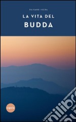 La vita del Budda. E-book. Formato EPUB ebook