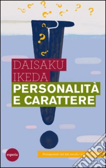 Personalità e carattereI protagonisti del XXI secolo - Nuova edizione. E-book. Formato EPUB ebook di Daisaku Ikeda