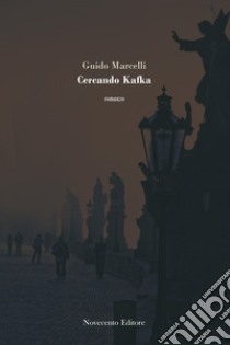 Cercando Kafka. E-book. Formato PDF ebook di Guido Marcelli