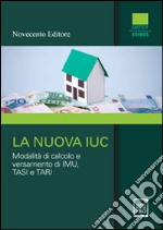 La nuova IUC. Modalità di calcolo e versamento di Imu, Tasi e Tari. E-book. Formato PDF