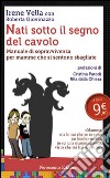 Nati sotto il segno del cavolo. Manuale di sopravvivenza per mamme che si sentono sbagliate. E-book. Formato EPUB ebook di Irene Vella