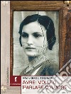 Avrei voluto parlare d'amore: Una storia vera. E-book. Formato EPUB ebook di Francesca Tombari